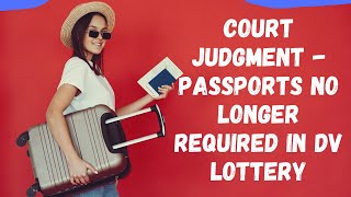 Passports are NO LONGER REQUIRED in the DV (GREEN CARD) Lottery Application