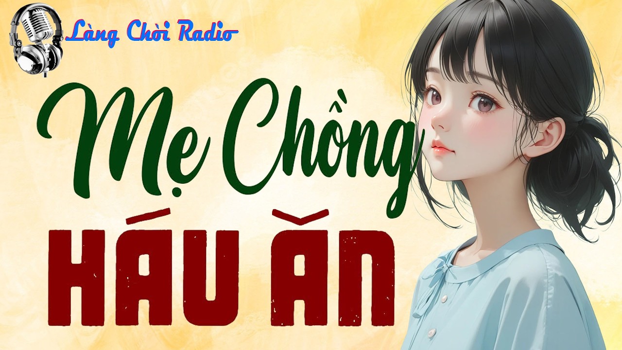 Nghe một lần nhớ tới già: MẸ CHỒNG HÁU ĂN - Có thật 100% - Kể Chuyện Làng Quê