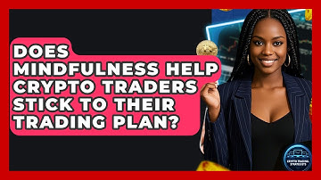 Does Mindfulness Help Crypto Traders Stick To Their Trading Plan? - Crypto Trading Strategists