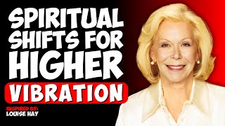 7 Signs You're Shifting To A Higher Vibration - Louise Hay