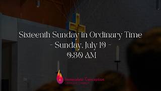 Sixteenth Sunday in Ordinary Time - Sunday, July 19 -  9:30 AM