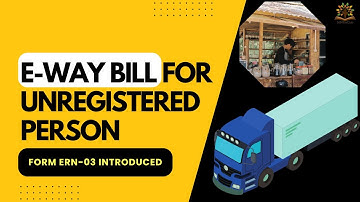 Form ENR-03 for Unregistered Dealers to Generate e-Way Bills | Step-by-Step Guide