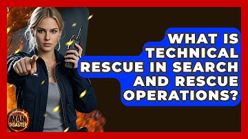 What Is Technical Rescue In Search And Rescue Operations? - Man vs. Disaster