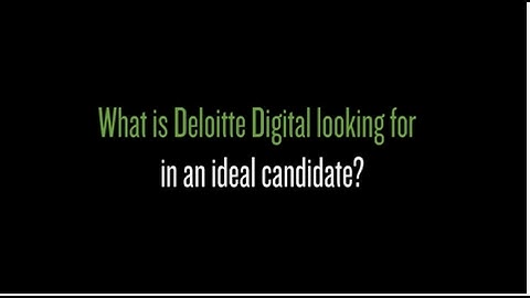 What does it take to be hired into Deloitte Digital
