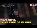Batman Arkham Knight ★ Batgirl : A Matter Of Family DLC [Full Walkthrough]