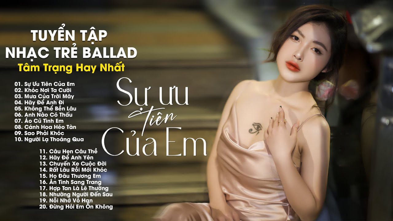 Em Dành Sự Ưu Tiên Để Em Lo Cho Chuyện Tình Duyên... Sự Ưu Tiên Của Em | Top Nhạc Ballad Tâm Trạng