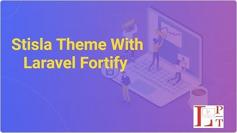 How to setup Stisla theme In Laravel Fortify