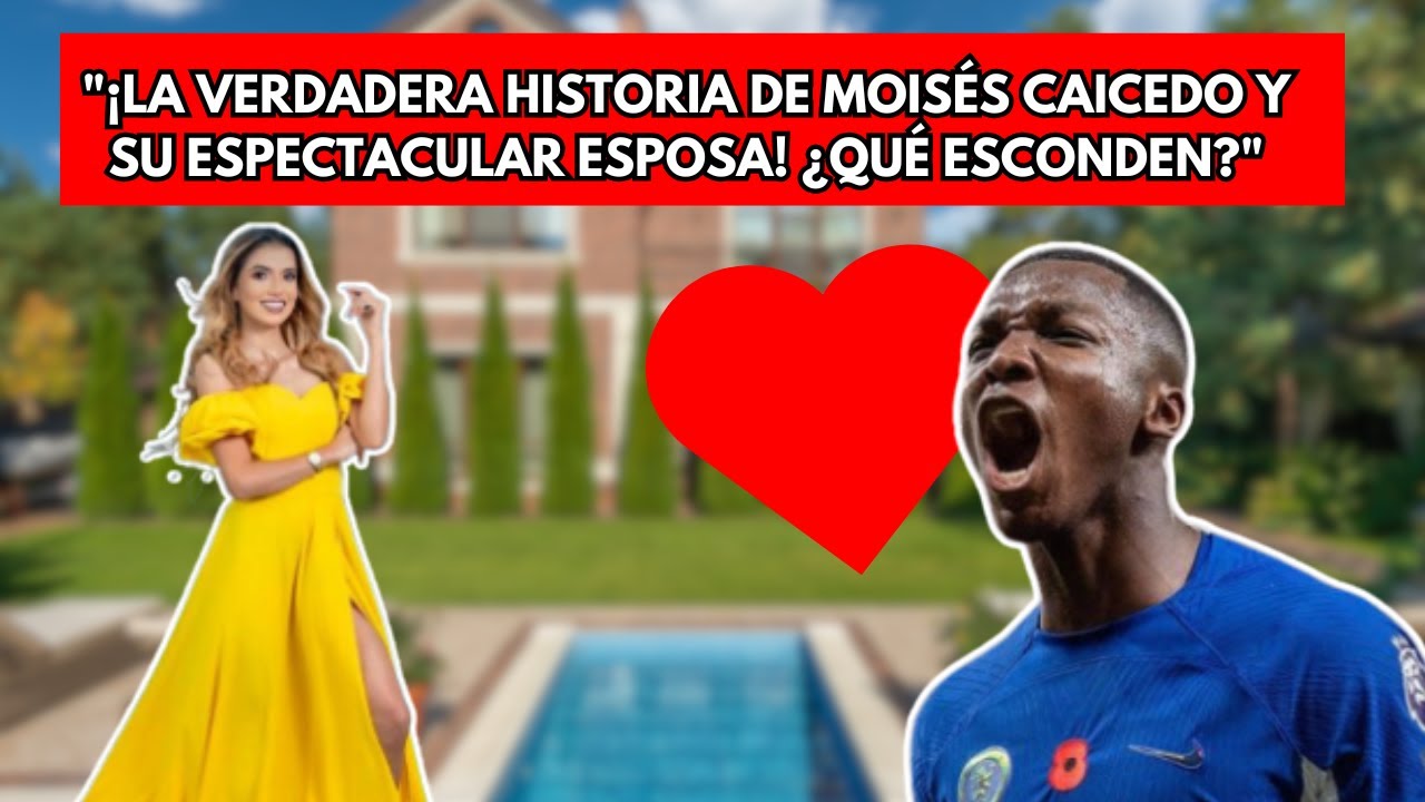 ⚽️🔥Descubre Quién Es La Esposa De Moisés Caicedo, La Estrella Ecuatoriana Del Chelsea