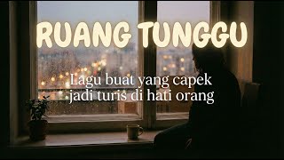 Download Lagu Lagu buat kamu yang capek jadi 'turis' di hati orang | Ruang Tunggu (Official Lyric Video) MP3