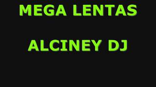 Video thumbnail of "Mega Lentas - Alciney Dj ® - ™"