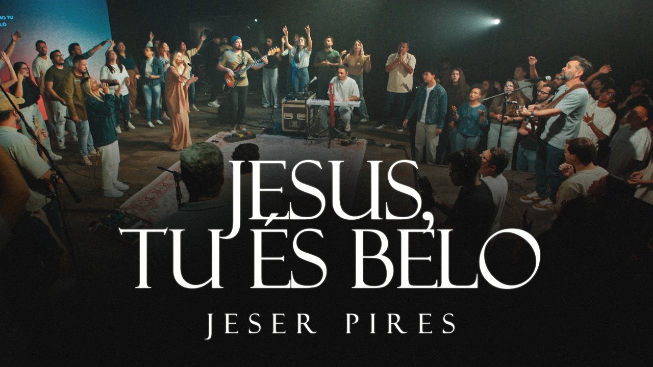 Jesus, Tu És Belo | Jeser Pires - Ao Vivo