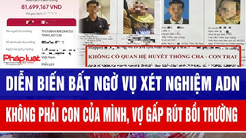 Diễn biến bất ngờ vụ xét nghiệm ADN không phải con của mình, vợ gấp rút bồi thường