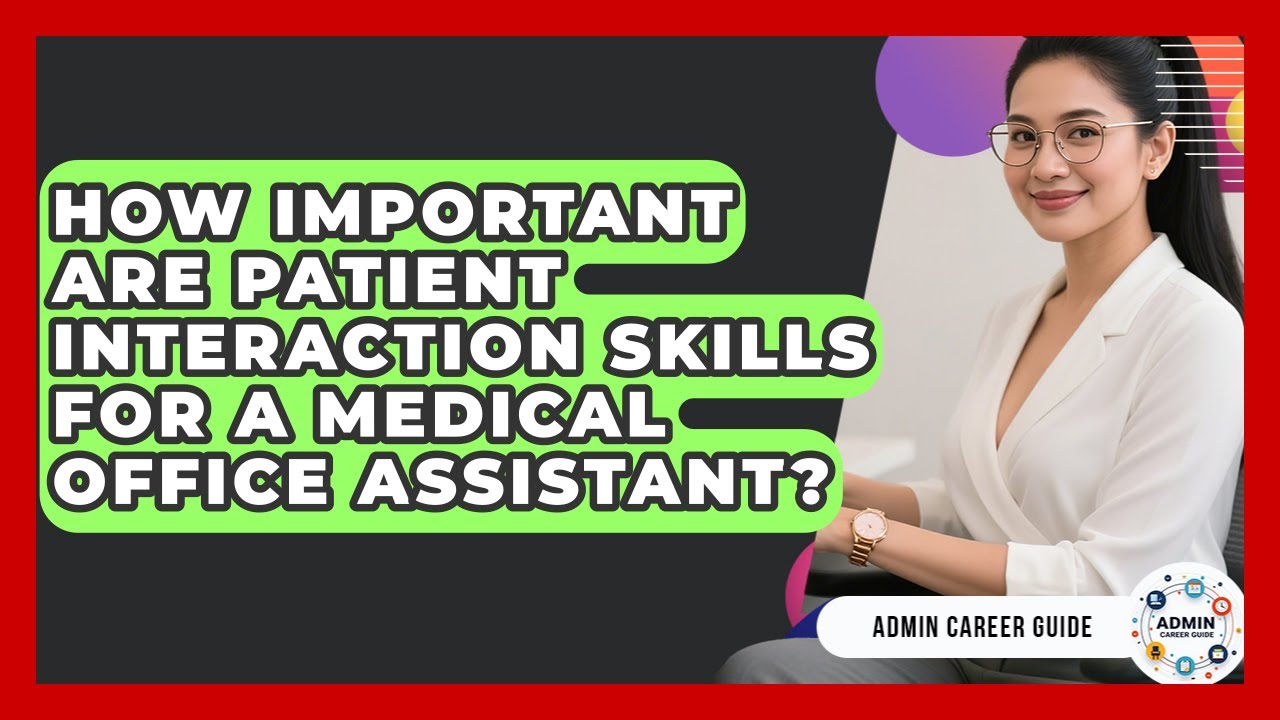 How Important Are Patient Interaction Skills For A Medical Office Assistant? - Admin Career Guide