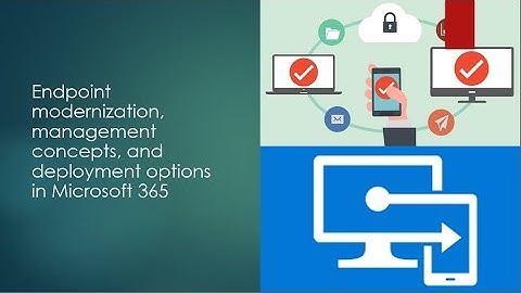 Microsoft 365 : MS-900 : Endpoint modernization, management concepts & deployment in Microsoft 365