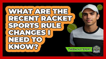 What Are The Recent **racket Sports Rule Changes** I Need To Know? - The Racket Xpert