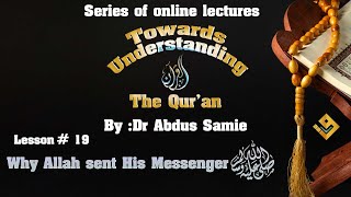 19 Towards Understanding The Qur’an 2021 Class #19 Why Allah sent His Messenger صلی اللّٰہ علیہ وسلم