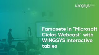 Famasete in "Microsoft Ciclos Webcast" with WINGSYS interactive tables