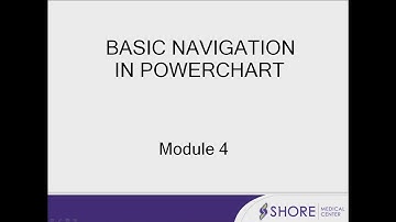 PowerChart Overview - Basic Navigation In PowerChart (Module 4)