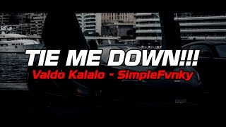 TIE ME DOWN!! - Valdo Kalalo - ( SimpleFvnky ) - NEW 2K20!!!