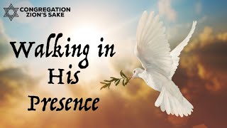 Walking in His Presence | Shabbat 5/24/2024