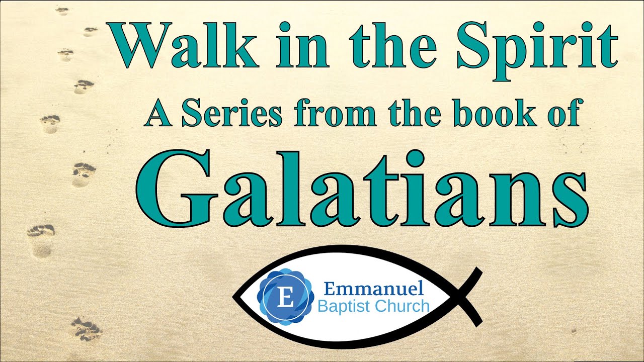 Walk in the Spirit: A Series in the Book of Galatians