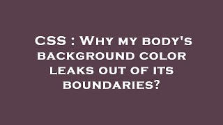 CSS : Why my body's background color leaks out of its boundaries