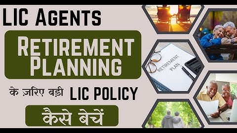 LIC Agents - Retirement Planning के ज़रिए बड़ी LIC Policy कैसे बेचें - By Sumit Srivastava