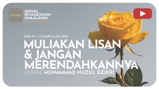 1486. MULIAKAN LISAN & JANGAN MERENDAHKANNYA | Riyaadhush Shaalihiin | Ustadz Muhammad Nuzul Dzikri