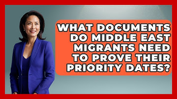 What Documents Do Middle East Migrants Need to Prove Their Priority Dates?