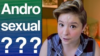 Androsexuality and other Orientations YOU haven't heard of...