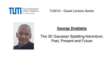 TUM AI Lecture Series - The 3D Gaussian Splatting Adventure: Past, Present, Futur (George Drettakis)
