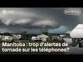 Alertes de tornade au Manitoba : des résidents jugent les notifications excessives