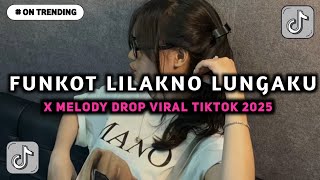 DJ FUNKOT LILAKNO LUNGAKU, LILAKNO LUNGAKU LURUSNO DALAN MLAKUMU X DROP MELODY UWASIKK VIRAL TIKTOK