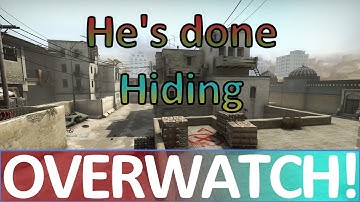 He is Done HIDING! CS:GO OVERWATCH!
