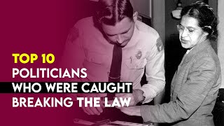 Top 10 Politicians Who Were Caught Breaking The Law