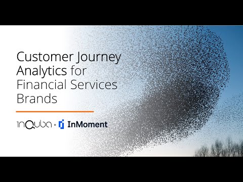 Customer Journey Analytics for Financial Services Brands [InMoment + inQuba]