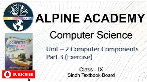 Computer Science Class-IX | Chapter 2 Exercise Computer Components | Sindh Textbook | Alpine Academy