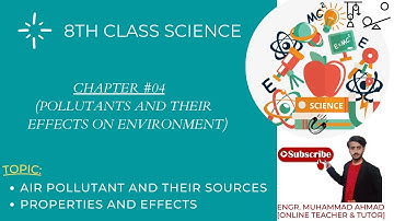 8TH SCIENCE | CHAPTER # 4 | AIR POLLUTANT AND THEIR SOURCES | PROPERTIES, AND EFFECTS |