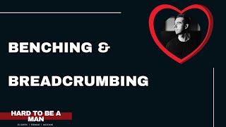 What are benching and breadcrumbing? (Dating / Getting your ex back)