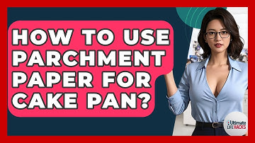 How To Use Parchment Paper For Cake Pan? - Ultimate Life Hacks