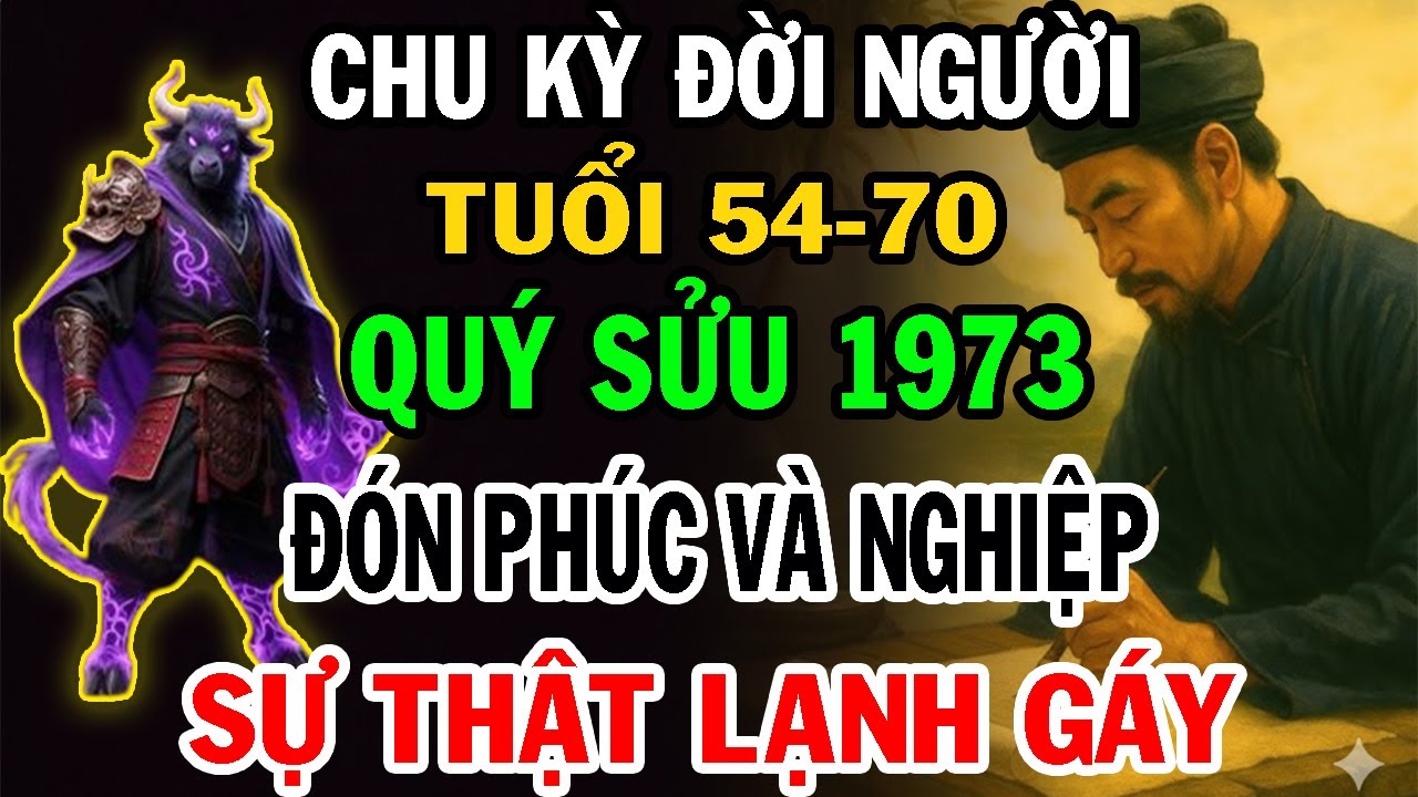 Cảnh Báo Quan Trọng Quý Sửu 1973 Từ 54 Đến 70 Tuổi CHƯA TỪNG TIẾT LỘ. Vì Sao 54 đến 70 Là Bước Ngoặt