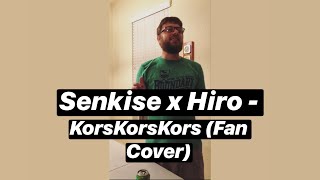Senkise x Hiro - KorsKorsKors fan video