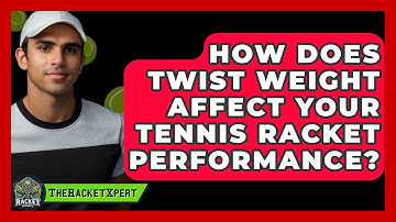 How Does Twist Weight Affect Your Tennis Racket Performance? - The Racket Xpert