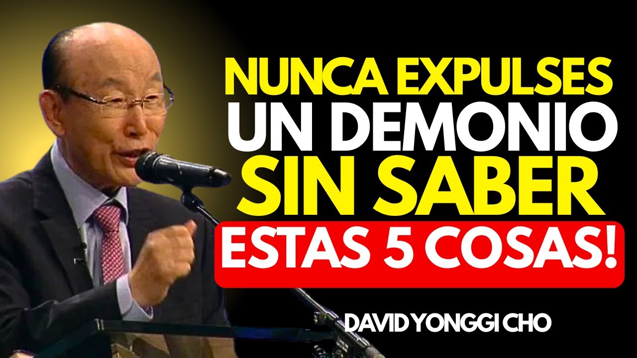 Nunca Expulses un Demonio Sin Saber Estas 5 Cosas | DAVID YONGGI CHO