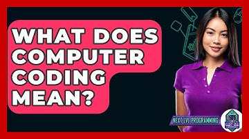 What Does Computer Coding Mean? - Next LVL Programming