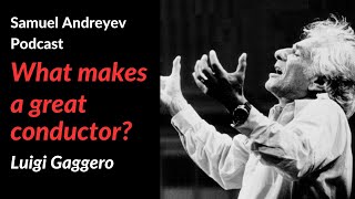 What Makes a Great Conductor? Luigi Gaggero