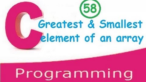 C programming video tutorial - Find greatest(largest) and smallest elements of an array