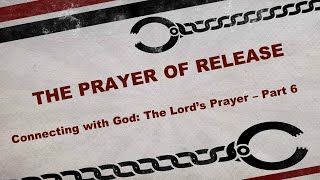 The Prayer of Release (07/31/2022)