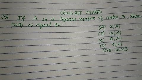 If A is a square matrix of order 3 then |2A| is equal to | icse class 12 Maths | matrices