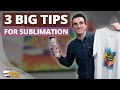 3 Important Tips To Working With Sublimation Transfers